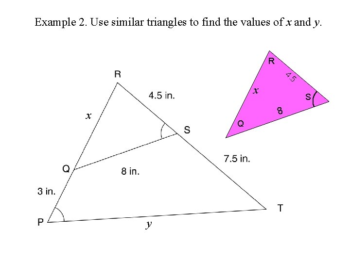 Example 2. Use similar triangles to find the values of x and y. R