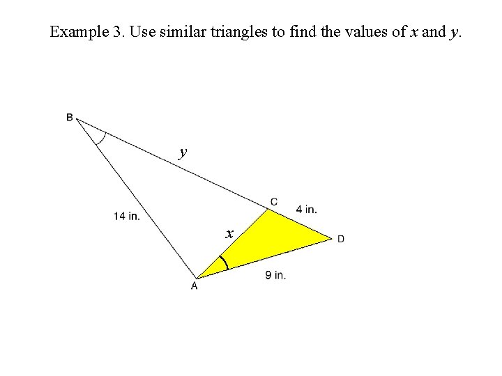 Example 3. Use similar triangles to find the values of x and y. y