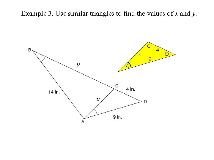 Example 3. Use similar triangles to find the values of x and y. C