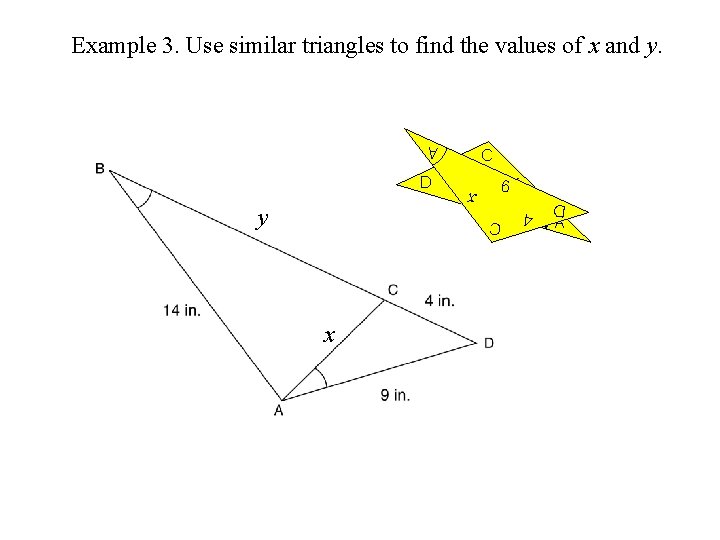 Example 3. Use similar triangles to find the values of x and y. 4