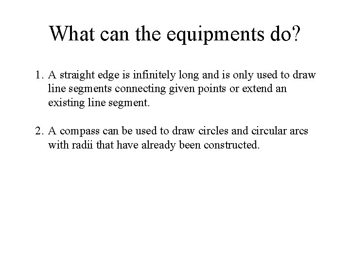 What can the equipments do? 1. A straight edge is infinitely long and is