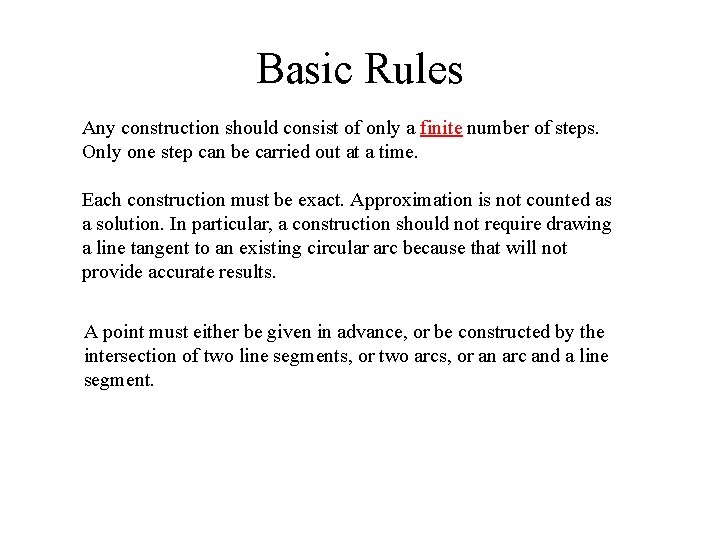Basic Rules Any construction should consist of only a finite number of steps. Only