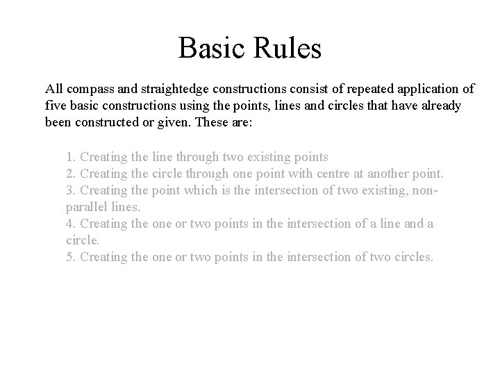 Basic Rules All compass and straightedge constructions consist of repeated application of five basic