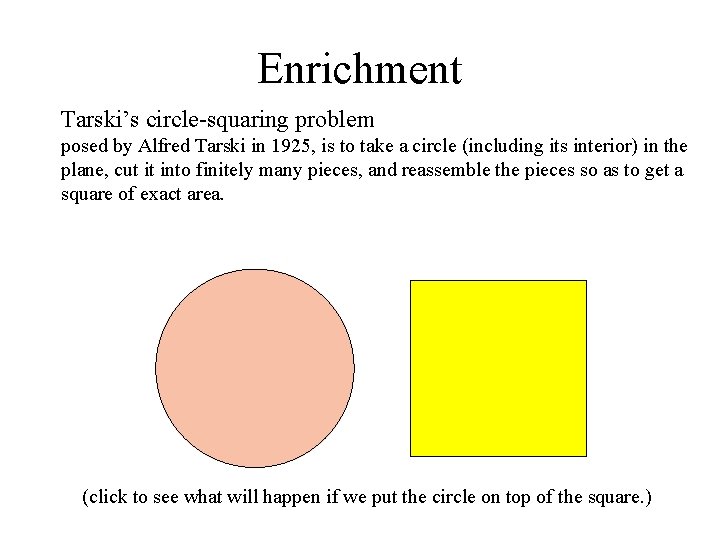 Enrichment Tarski’s circle-squaring problem posed by Alfred Tarski in 1925, is to take a