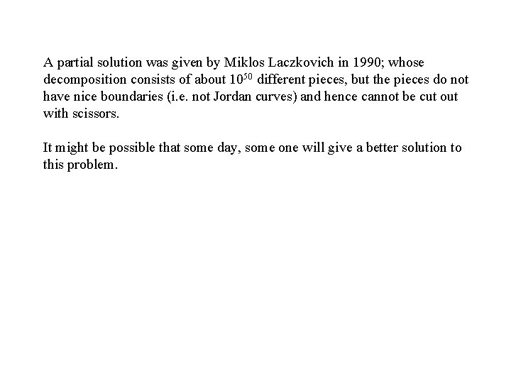 A partial solution was given by Miklos Laczkovich in 1990; whose decomposition consists of