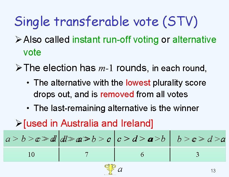 Single transferable vote (STV) Ø Also called instant run-off voting or alternative vote Ø
