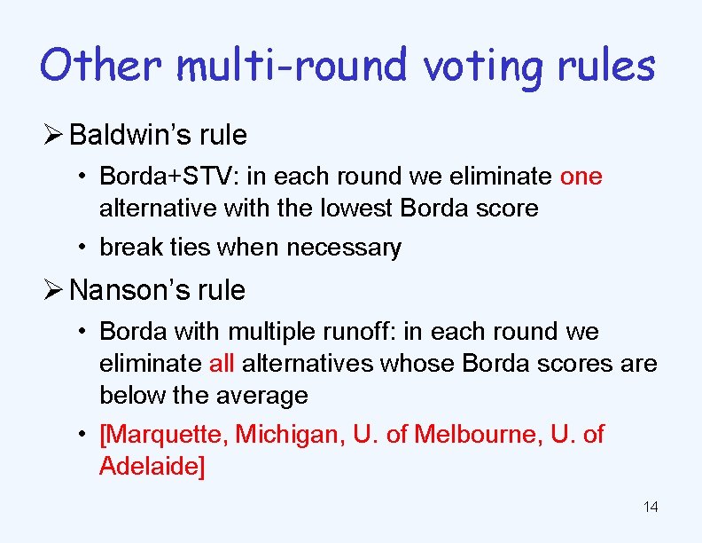 Other multi-round voting rules Ø Baldwin’s rule • Borda+STV: in each round we eliminate