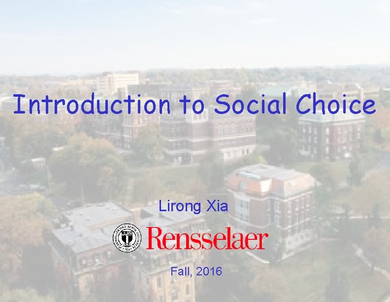 Introduction to Social Choice Lirong Xia Fall, 2016 