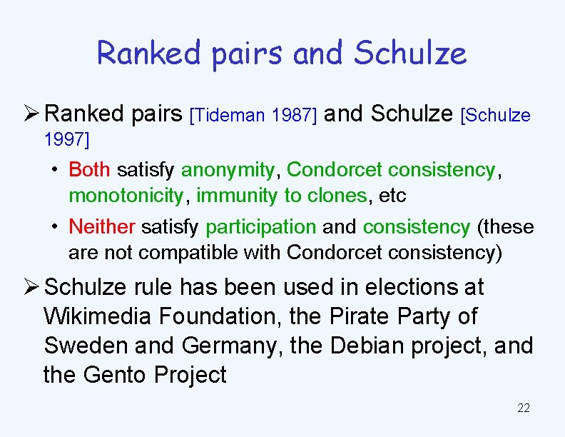 Ranked pairs and Schulze Ø Ranked pairs [Tideman 1987] and Schulze [Schulze 1997] •