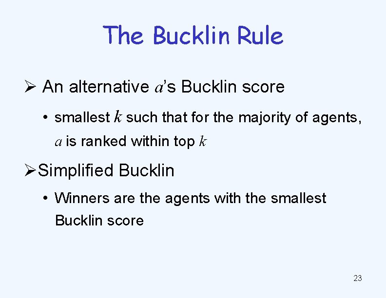 The Bucklin Rule Ø An alternative a’s Bucklin score • smallest k such that