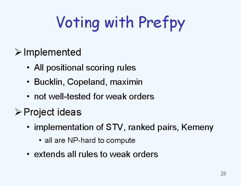 Voting with Prefpy Ø Implemented • All positional scoring rules • Bucklin, Copeland, maximin
