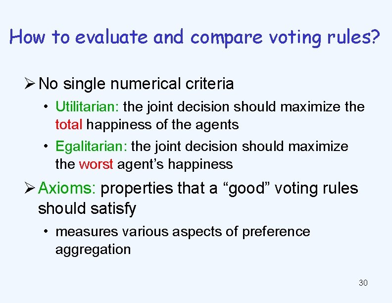 How to evaluate and compare voting rules? Ø No single numerical criteria • Utilitarian: