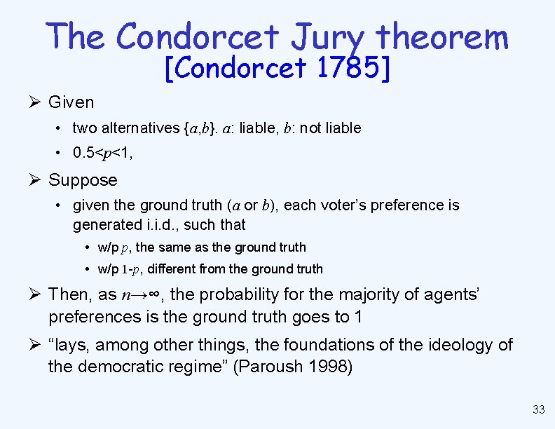 The Condorcet Jury theorem [Condorcet 1785] Ø Given • two alternatives {a, b}. a:
