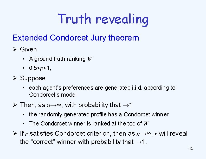 Truth revealing Extended Condorcet Jury theorem Ø Given • A ground truth ranking W