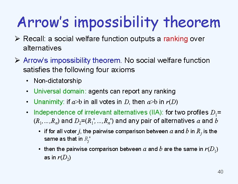 Arrow’s impossibility theorem Ø Recall: a social welfare function outputs a ranking over alternatives