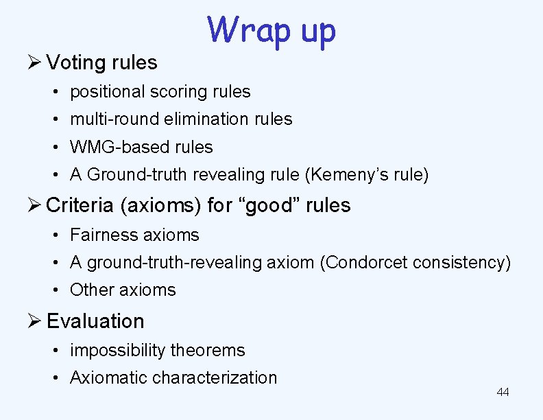 Ø Voting rules Wrap up • positional scoring rules • multi-round elimination rules •