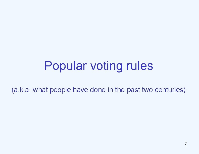 Popular voting rules (a. k. a. what people have done in the past two