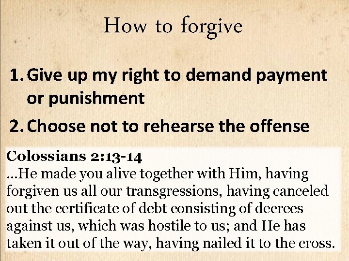 How to forgive 1. Give up my right to demand payment or punishment 2.