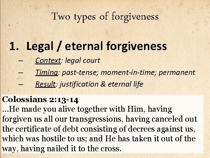 Two types of forgiveness 1. Legal / eternal forgiveness – – – Context: legal