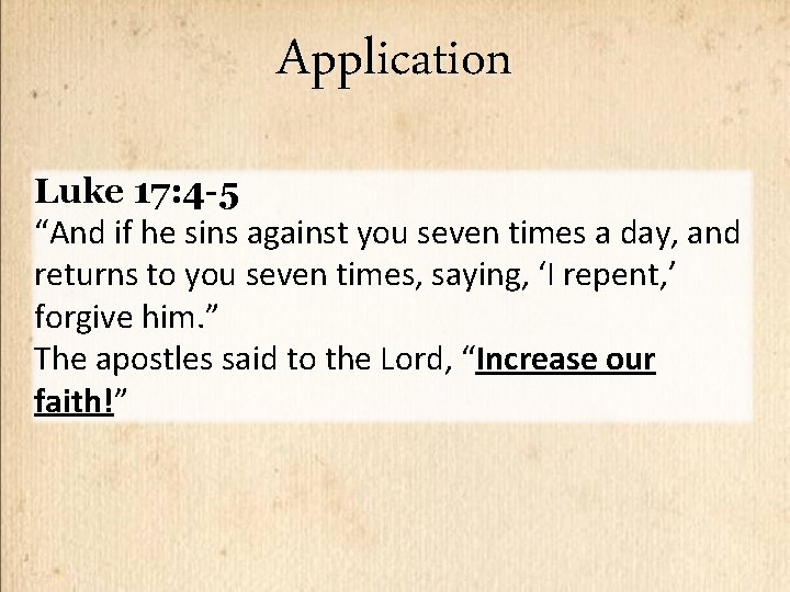 Application Luke 17: 4 -5 “And if he sins against you seven times a