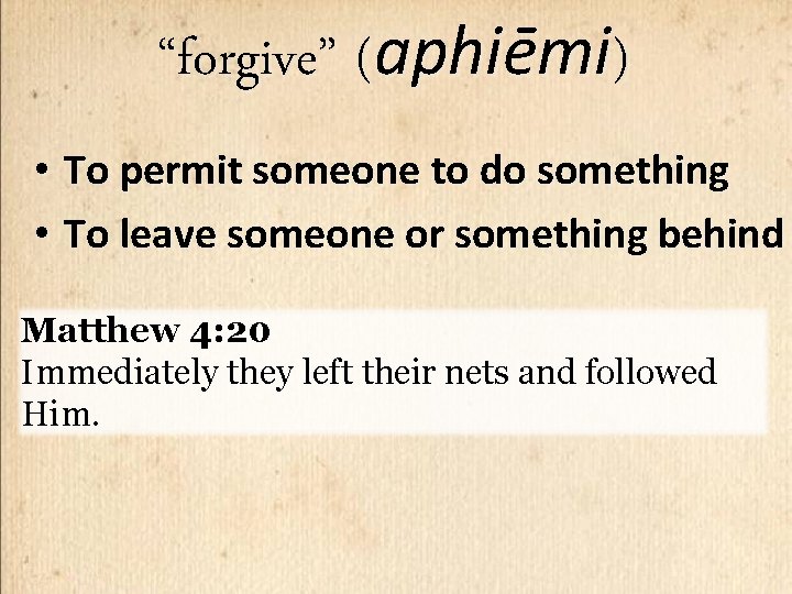 “forgive” (aphiēmi) • To permit someone to do something • To leave someone or