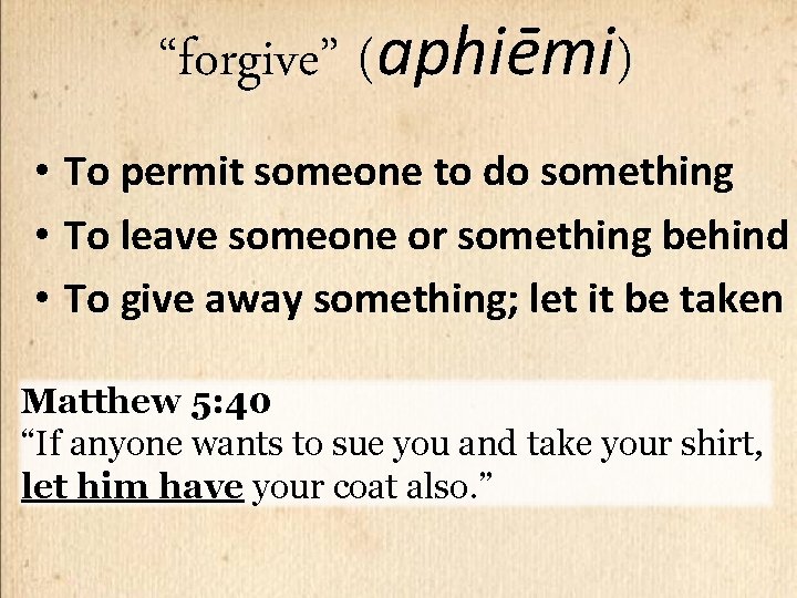 “forgive” (aphiēmi) • To permit someone to do something • To leave someone or