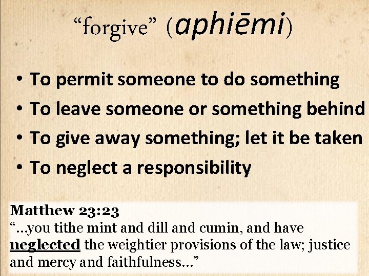 “forgive” (aphiēmi) • To permit someone to do something • To leave someone or
