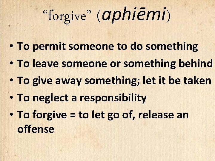 “forgive” (aphiēmi) • To permit someone to do something • To leave someone or