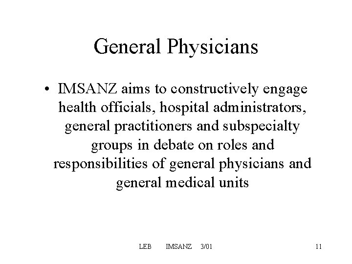 General Physicians • IMSANZ aims to constructively engage health officials, hospital administrators, general practitioners General Physicians • IMSANZ aims to constructively engage health officials, hospital administrators, general practitioners