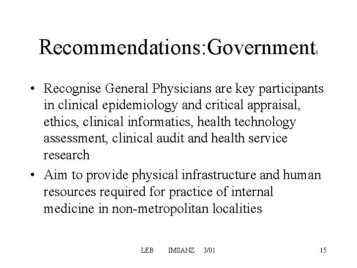 Recommendations: Government 3 • Recognise General Physicians are key participants in clinical epidemiology and Recommendations: Government 3 • Recognise General Physicians are key participants in clinical epidemiology and