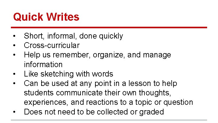 Quick Writes • • • Short, informal, done quickly Cross-curricular Help us remember, organize,