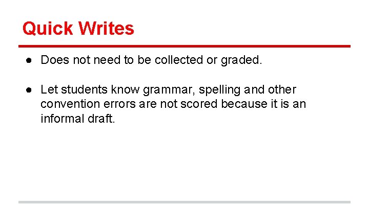 Quick Writes ● Does not need to be collected or graded. ● Let students