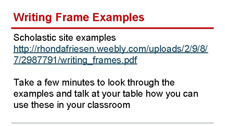 Writing Frame Examples Scholastic site examples http: //rhondafriesen. weebly. com/uploads/2/9/8/ 7/2987791/writing_frames. pdf Take a