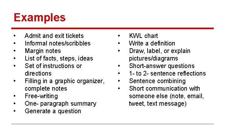 Examples • • • Admit and exit tickets Informal notes/scribbles Margin notes List of