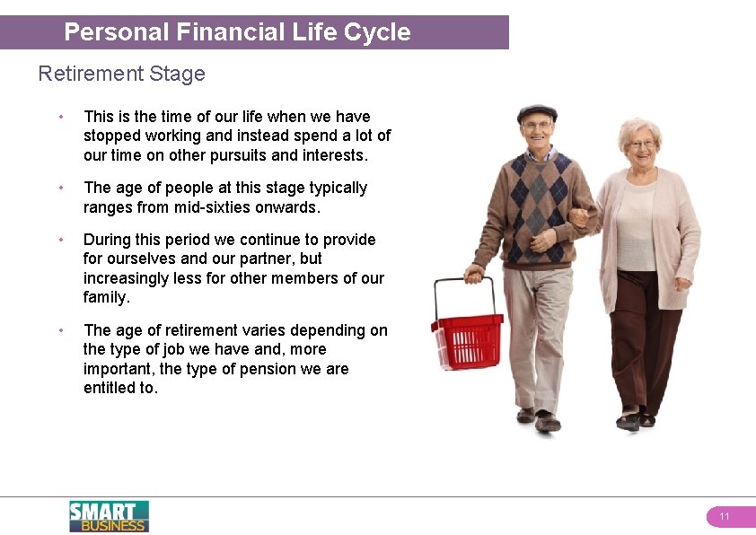 Personal Financial Life Cycle Retirement Stage • This is the time of our life