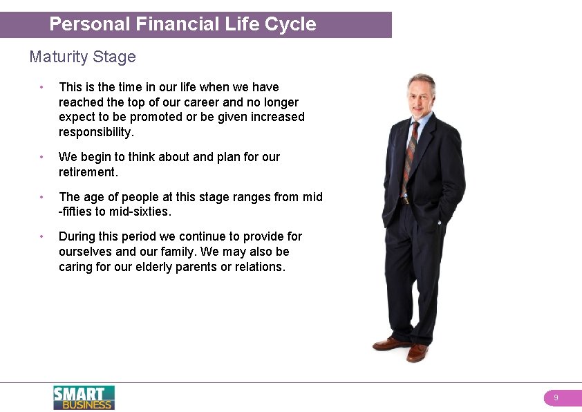 Personal Financial Life Cycle Maturity Stage • This is the time in our life