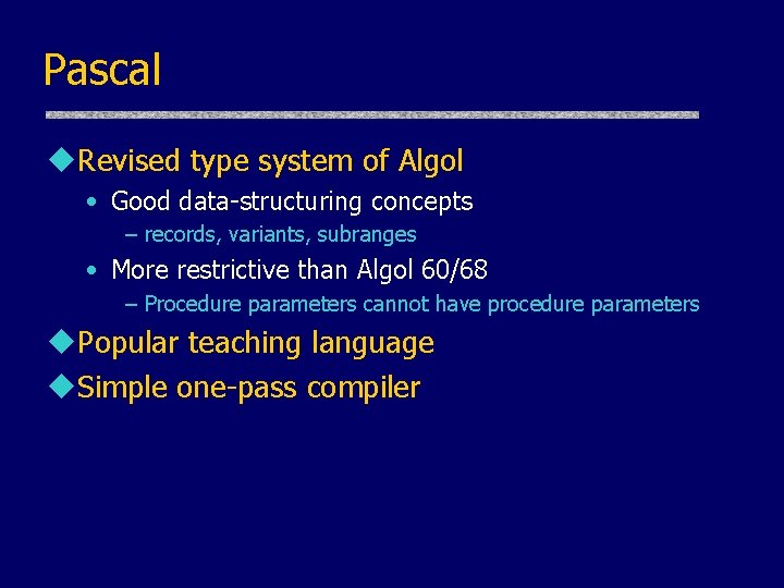 Pascal u. Revised type system of Algol • Good data-structuring concepts – records, variants, Pascal u. Revised type system of Algol • Good data-structuring concepts – records, variants,