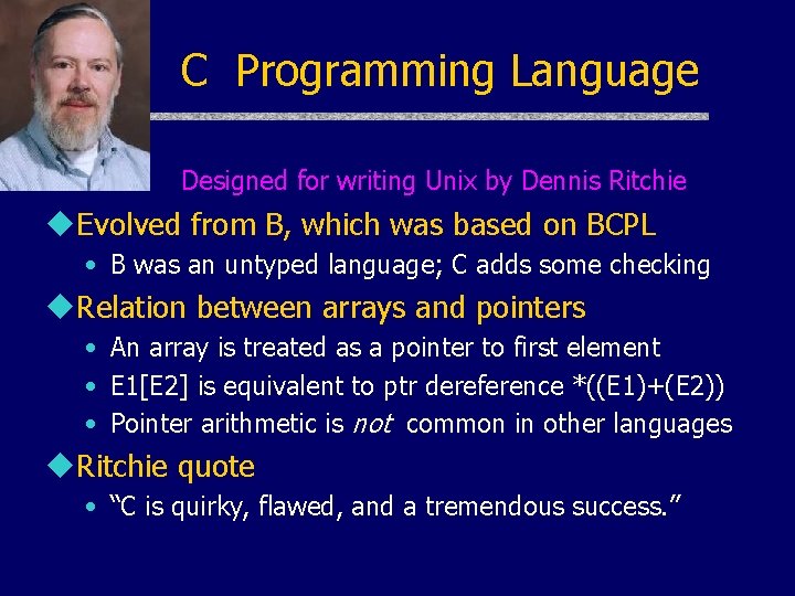C Programming Language Designed for writing Unix by Dennis Ritchie u. Evolved from B, C Programming Language Designed for writing Unix by Dennis Ritchie u. Evolved from B,
