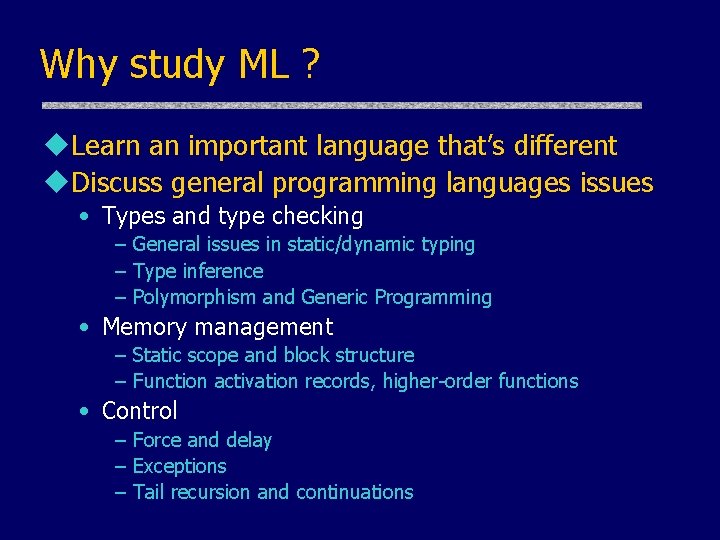 Why study ML ? u. Learn an important language that’s different u. Discuss general Why study ML ? u. Learn an important language that’s different u. Discuss general