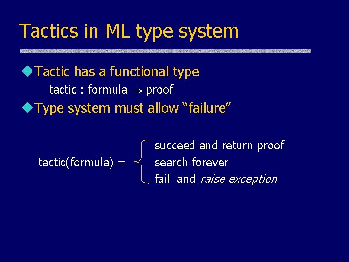 Tactics in ML type system u. Tactic has a functional type tactic : formula Tactics in ML type system u. Tactic has a functional type tactic : formula