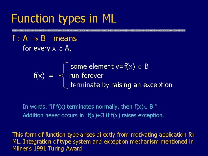Function types in ML f : A B means for every x A, f(x) Function types in ML f : A B means for every x A, f(x)