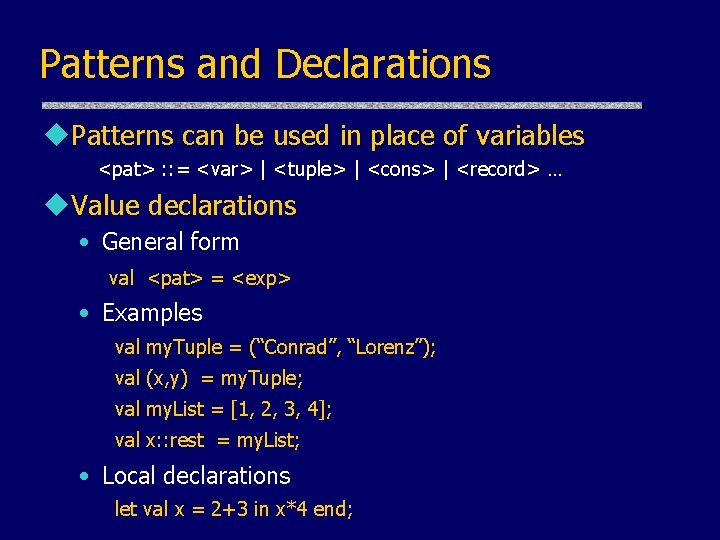 Patterns and Declarations u. Patterns can be used in place of variables <pat> : Patterns and Declarations u. Patterns can be used in place of variables <pat> :