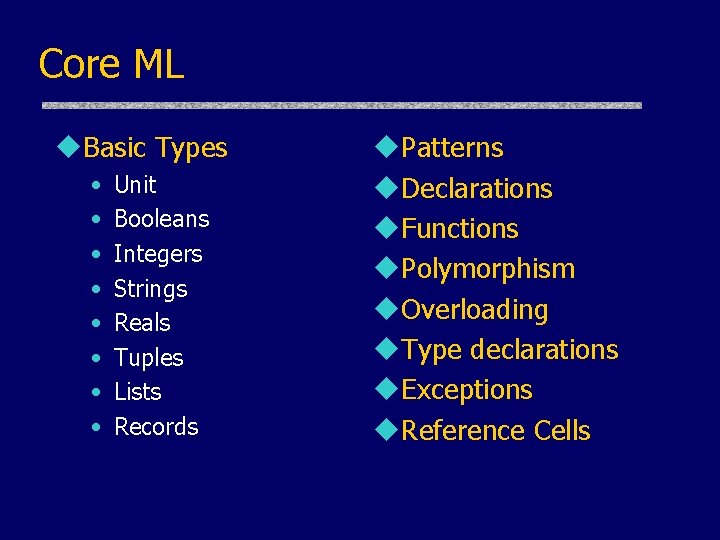 Core ML u. Basic Types • • Unit Booleans Integers Strings Reals Tuples Lists Core ML u. Basic Types • • Unit Booleans Integers Strings Reals Tuples Lists