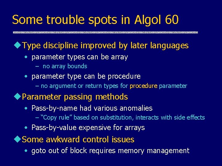 Some trouble spots in Algol 60 u. Type discipline improved by later languages • Some trouble spots in Algol 60 u. Type discipline improved by later languages •