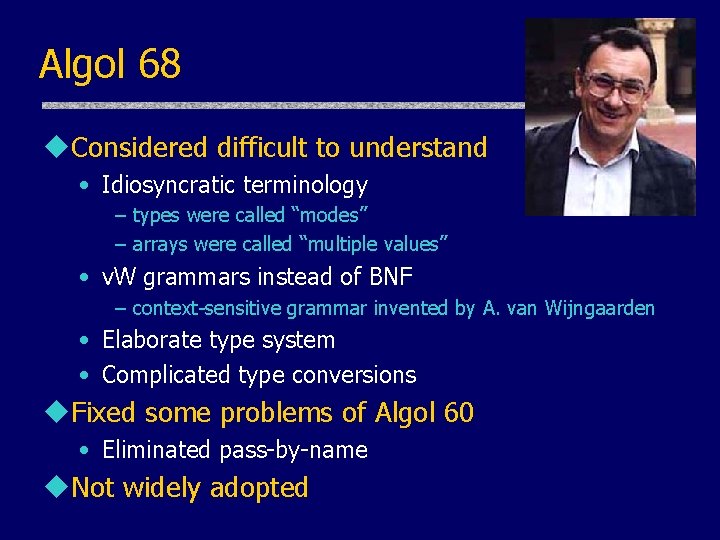 Algol 68 u. Considered difficult to understand • Idiosyncratic terminology – types were called Algol 68 u. Considered difficult to understand • Idiosyncratic terminology – types were called
