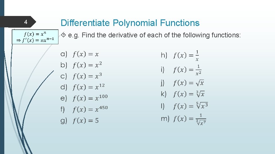 4 Differentiate Polynomial Functions e. g. Find the derivative of each of the following