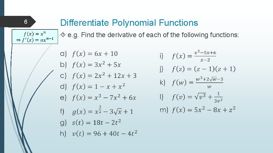 6 Differentiate Polynomial Functions e. g. Find the derivative of each of the following