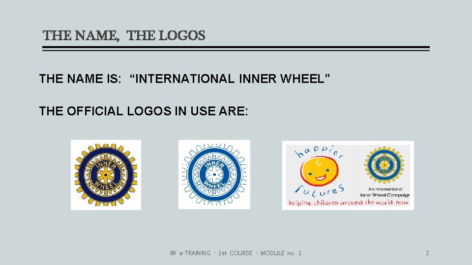 THE NAME, THE LOGOS THE NAME IS: “INTERNATIONAL INNER WHEEL” THE OFFICIAL LOGOS IN