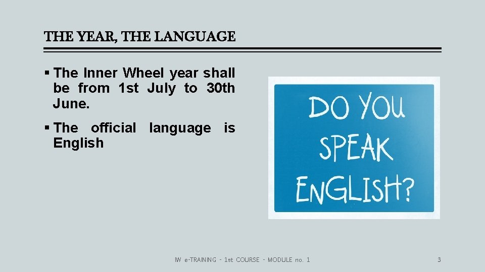 THE YEAR, THE LANGUAGE § The Inner Wheel year shall be from 1 st