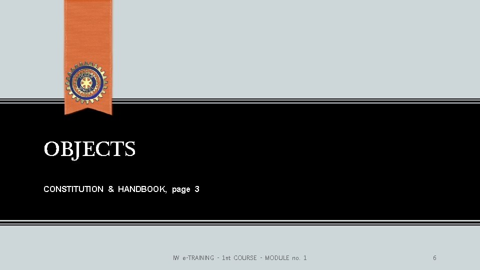 OBJECTS CONSTITUTION & HANDBOOK, page 3 IW e-TRAINING - 1 st COURSE - MODULE